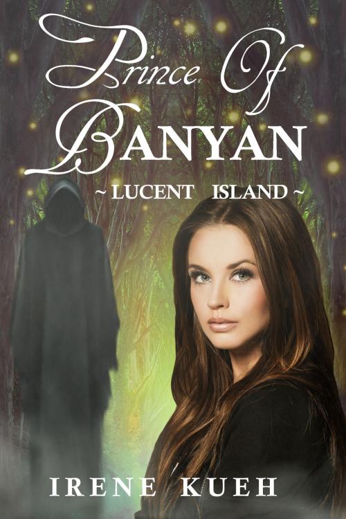 Cover of the book Prince of Banyan: Lucent Island by Irene Kueh, Irene Kueh
