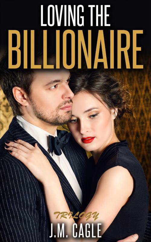 Cover of the book Loving The Billionaire Trilogy by J.M. Cagle, Mark Mulle