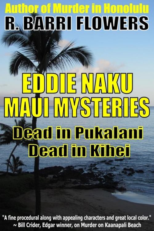 Cover of the book Eddie Naku Maui Mysteries Bundle: Dead in Pukalani\Dead in Kihei by R. Barri Flowers, R. Barri Flowers