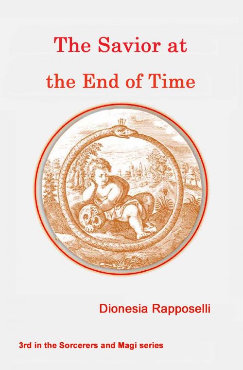 Cover of the book The Savior at the End of Time by Dionesia Rapposelli, Dionesia Rapposelli