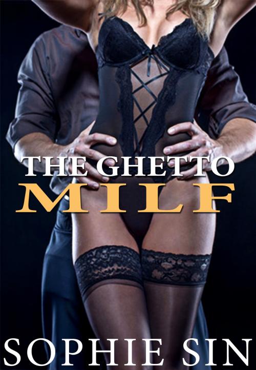 Cover of the book The Ghetto MILF by Sophie Sin, Lunatic Ink Publishing