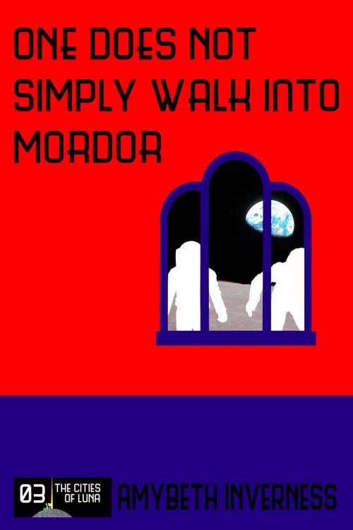 Cover of the book One Does Not Simply Walk Into Mordor by AmyBeth Inverness, AmyBeth Inverness