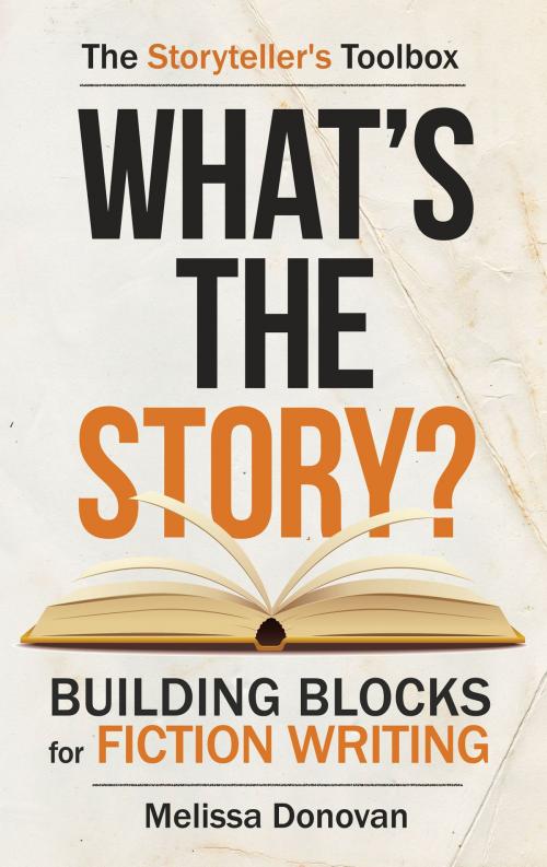 Cover of the book What's the Story? Building Blocks for Fiction Writing by Melissa Donovan, Melissa Donovan