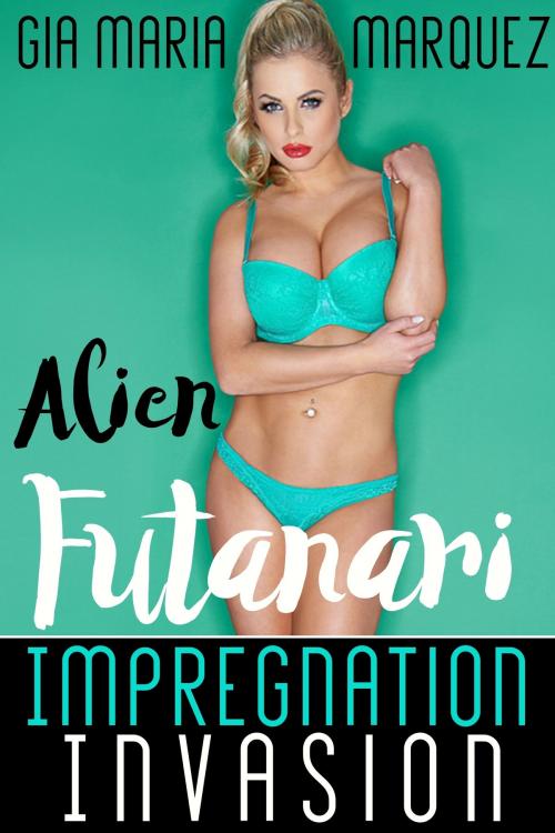 Cover of the book Alien Futanari Impregnation Invasion by Gia Maria Marquez, BetweenTwo