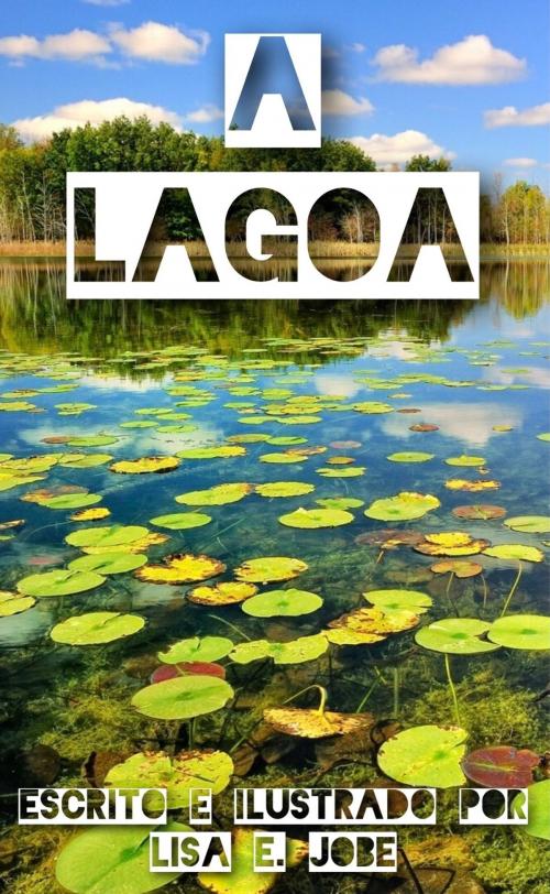 Cover of the book A Lagoa by Lisa E. Jobe, Lisa E. Jobe