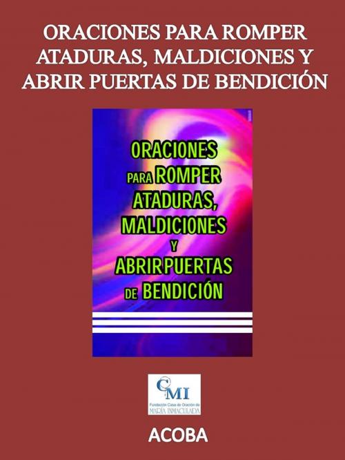 Cover of the book Oraciones para romper ataduras, maldiciones y abrir puertas de bendición by ACOBA, ACOBA