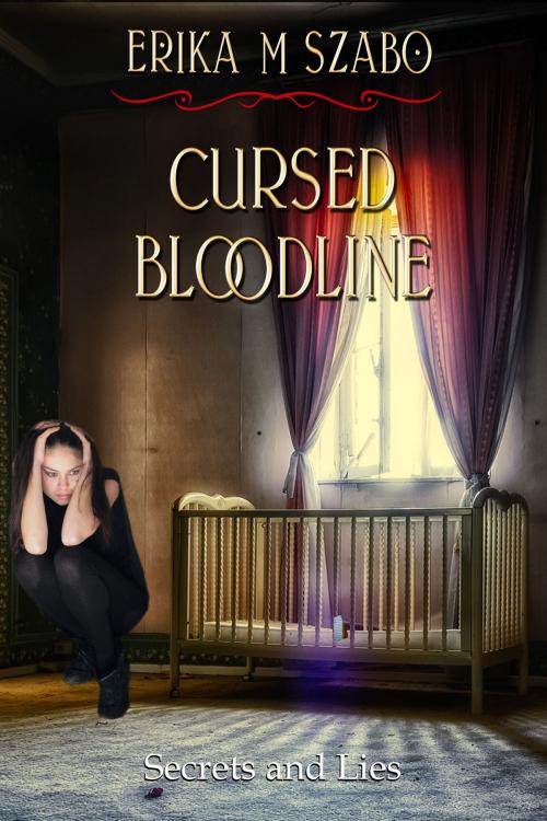 Cover of the book Cursed Bloodline: Secrets and Lies by Erika M Szabo, Erika M Szabo