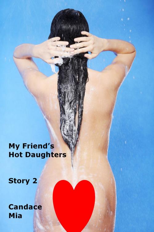 Cover of the book My Friend's Hot Daughters: Story 2 by Candace Mia, Candace Mia
