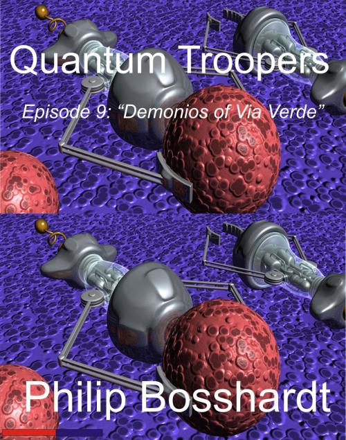 Cover of the book Quantum Troopers Episode 9: Demonios of Via Verde by Philip Bosshardt, Philip Bosshardt