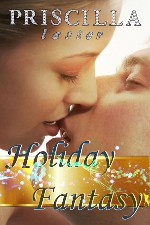 Cover of the book Holiday Fantasy by Priscilla Laster, Priscilla Laster