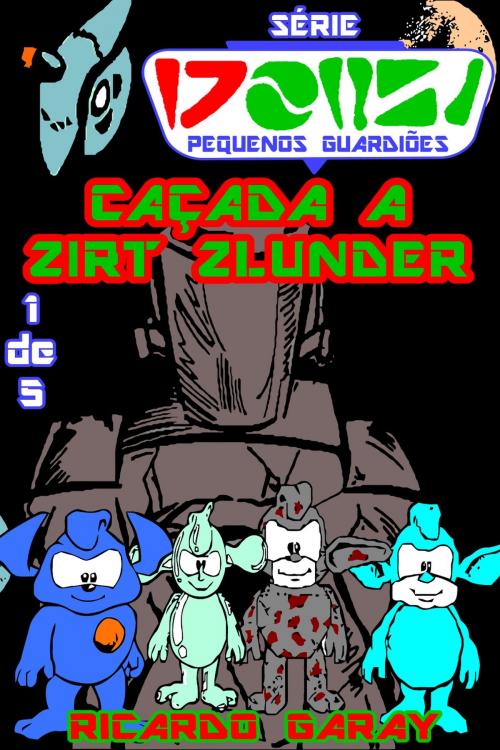 Cover of the book Caçada a Zirt Zlunder by Ricardo Garay, 36Linhas
