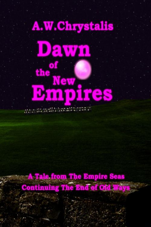Cover of the book Dawn of the New Empires by A.W.Chrystalis, A.W.Chrystalis