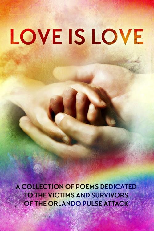 Cover of the book Love is Love Poetry Anthology by Lily. G. Blunt, Lily. G. Blunt
