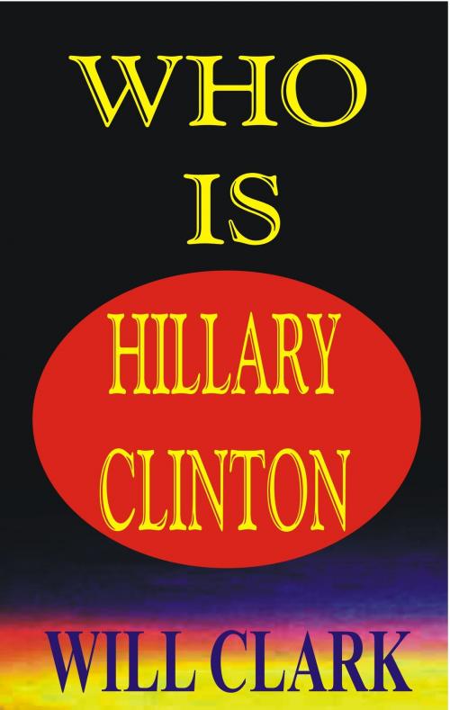 Cover of the book Who is Hillary Clinton? by Will Clark, Will Clark