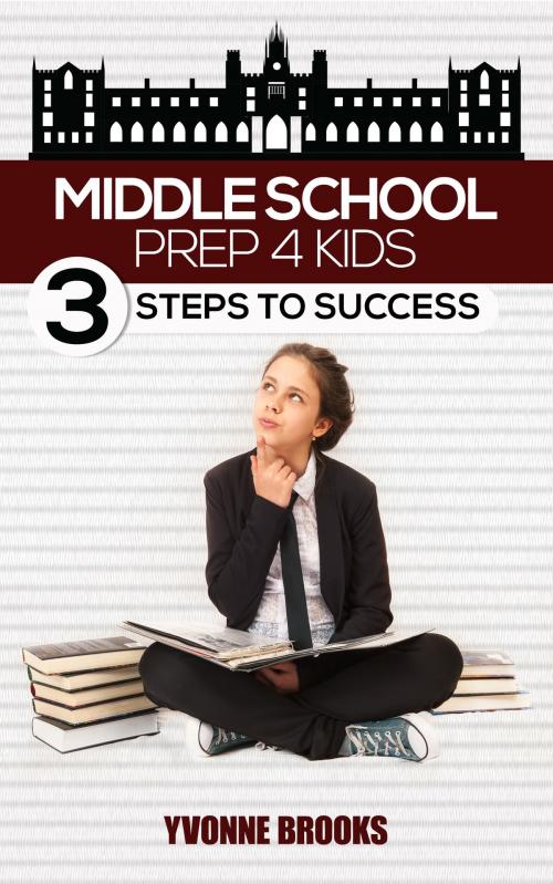 Cover of the book Middle School Prep: 3 Steps to Success by Yvonne Brooks, Yvonne Brooks