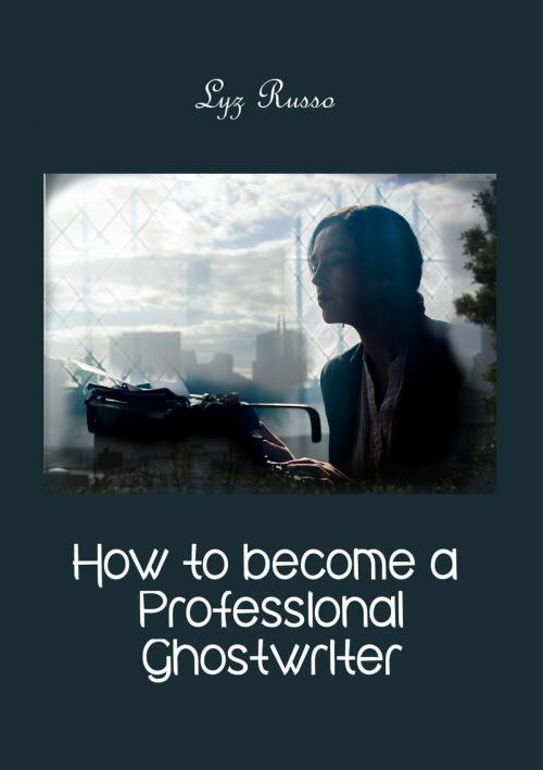 Cover of the book How To Become A Professional Ghostwriter by Lyz Russo, P'kaboo Publishers