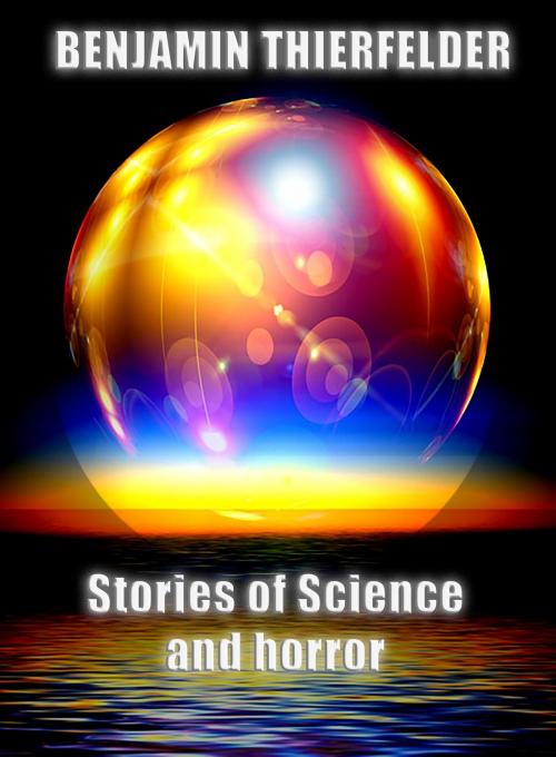 Cover of the book Stories of Science and Horror by Benjamin Thierfelder, Benjamin Thierfelder