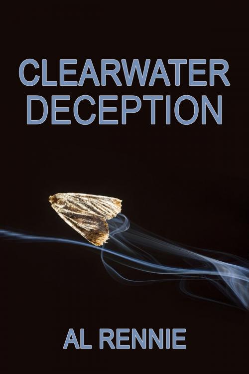 Cover of the book Clearwater Deception by Al Rennie, Al Rennie