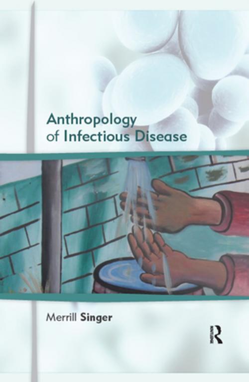 Cover of the book Anthropology of Infectious Disease by Merrill Singer, Taylor and Francis