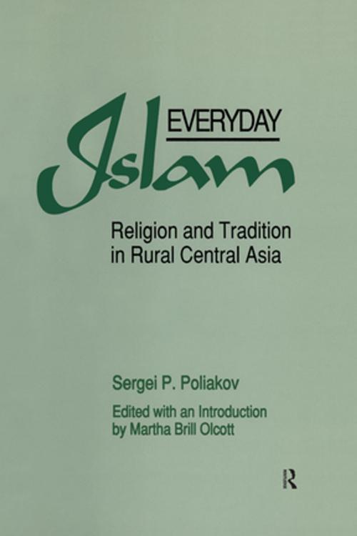Cover of the book Everyday Islam: Religion and Tradition in Rural Central Asia by Sergei P. Poliakov, Martha Brill Olcott, Taylor and Francis