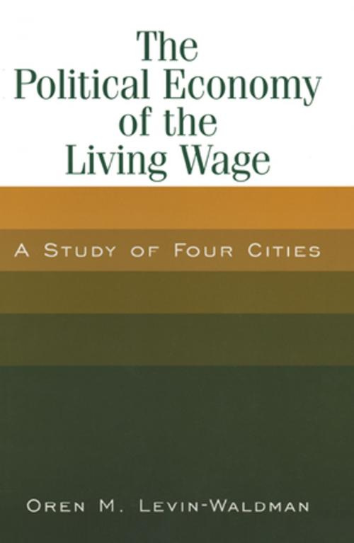 Cover of the book The Political Economy of the Living Wage: A Study of Four Cities by Oren M. Levin-Waldman, Taylor and Francis