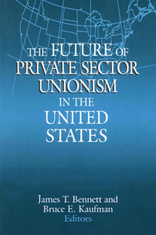 Cover of the book The Future of Private Sector Unionism in the United States by James T. Bennett, Bruce E. Kaufman, Taylor and Francis