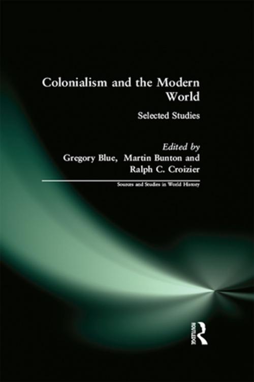 Cover of the book Colonialism and the Modern World by Gregory Blue, Martin Bunton, Ralph C. Croizier, Gregory Blue, Martin Bunton, Criozier, Ralph, Taylor and Francis
