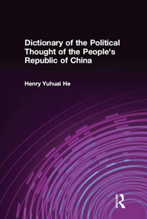 Cover of the book Dictionary of the Political Thought of the People's Republic of China by Henry He, Taylor and Francis