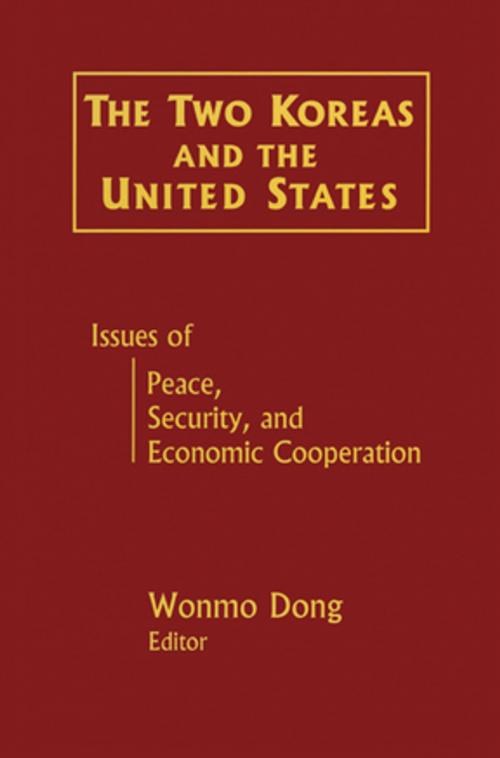 Cover of the book The Two Koreas and the United States: Issues of Peace, Security and Economic Cooperation by Wonmo Dong, Taylor and Francis