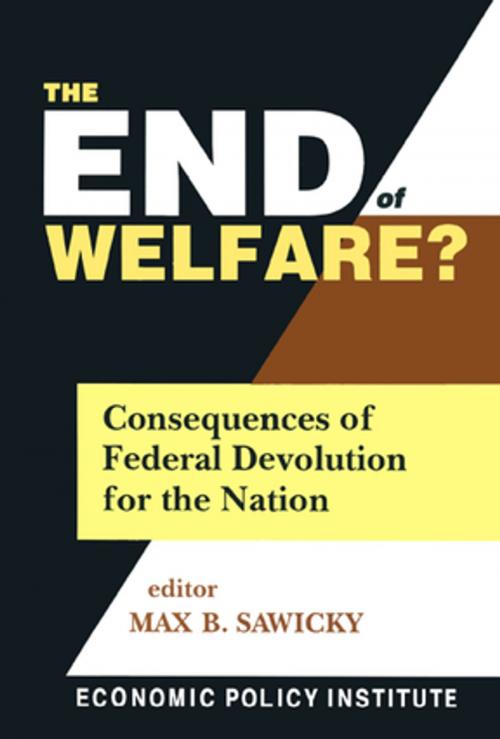 Cover of the book The End of Welfare?: Consequences of Federal Devolution for the Nation by Max B. Sawicky, Taylor and Francis