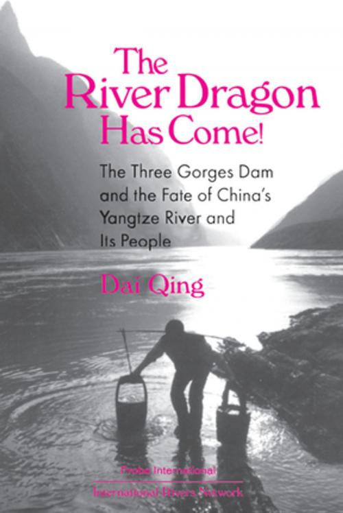 Cover of the book The River Dragon Has Come!: Three Gorges Dam and the Fate of China's Yangtze River and Its People by Dai Qing, John G. Thibodeau, Michael R Williams, Qing Dai, Ming Yi, Audrey Ronning Topping, Taylor and Francis