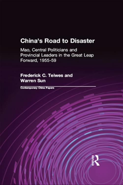 Cover of the book China's Road to Disaster: Mao, Central Politicians and Provincial Leaders in the Great Leap Forward, 1955-59 by Frederick C Teiwes, Warren Sun, Taylor and Francis