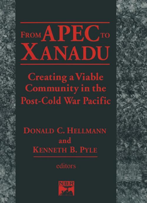 Cover of the book From Apec to Xanadu: Creating a Viable Community in the Post-cold War Pacific by Donald C. Helleman, Kenneth B. Pyle, Donald C. Hellman, Taylor and Francis