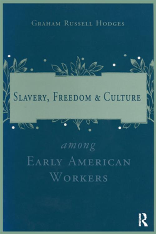 Cover of the book Slavery and Freedom Among Early American Workers by Graham Russell Hodges, Taylor and Francis