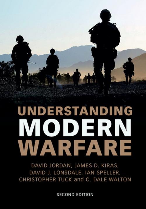 Cover of the book Understanding Modern Warfare by David Jordan, James D. Kiras, David J. Lonsdale, Ian Speller, Christopher Tuck, C. Dale Walton, Cambridge University Press