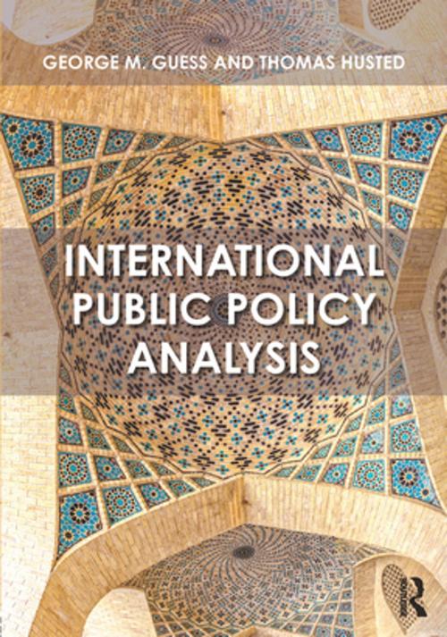Cover of the book International Public Policy Analysis by George M. Guess, Thomas Husted, Taylor and Francis