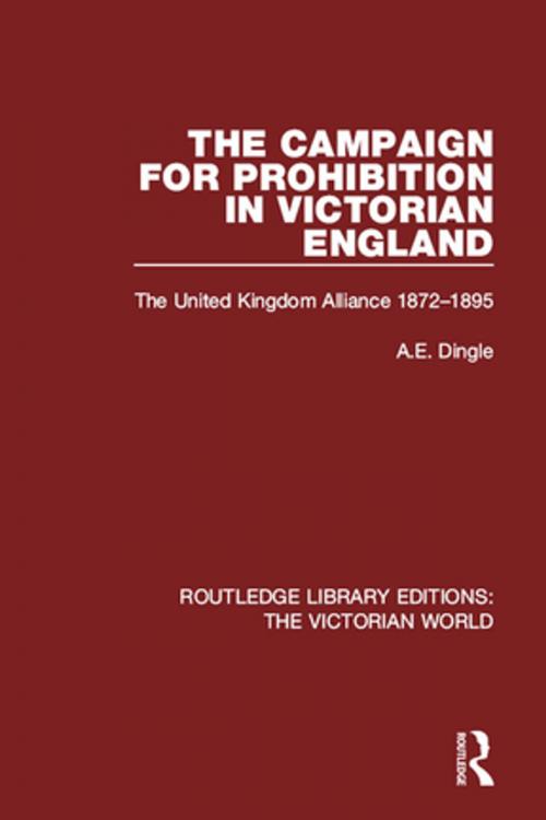 Cover of the book The Campaign for Prohibition in Victorian England by Anthony E. Dingle, Taylor and Francis