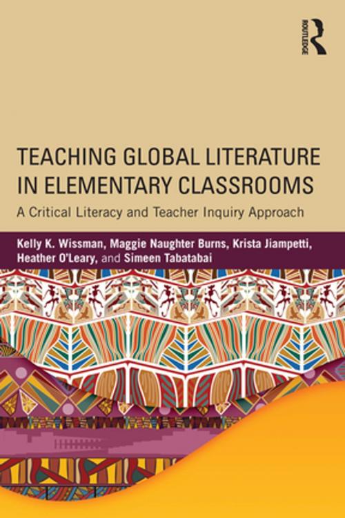 Cover of the book Teaching Global Literature in Elementary Classrooms by Kelly K. Wissman, Maggie Naughter Burns, Krista Jiampetti, Heather O'Leary, Simeen Tabatabai, Taylor and Francis