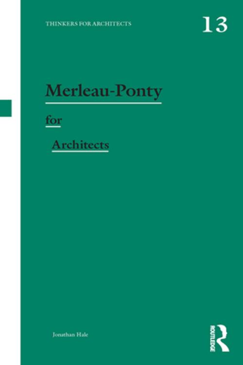 Cover of the book Merleau-Ponty for Architects by Jonathan Hale, Taylor and Francis