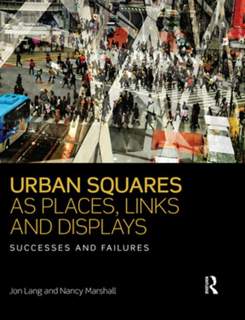 Cover of the book Urban Squares as Places, Links and Displays by Jon Lang, Nancy Marshall, Taylor and Francis