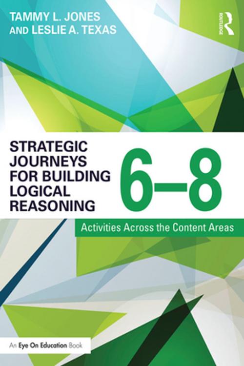 Cover of the book Strategic Journeys for Building Logical Reasoning, 6-8 by Tammy Jones, Leslie Texas, Taylor and Francis