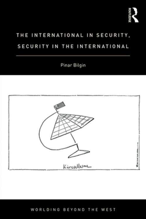 Cover of the book The International in Security, Security in the International by Pinar Bilgin, Taylor and Francis