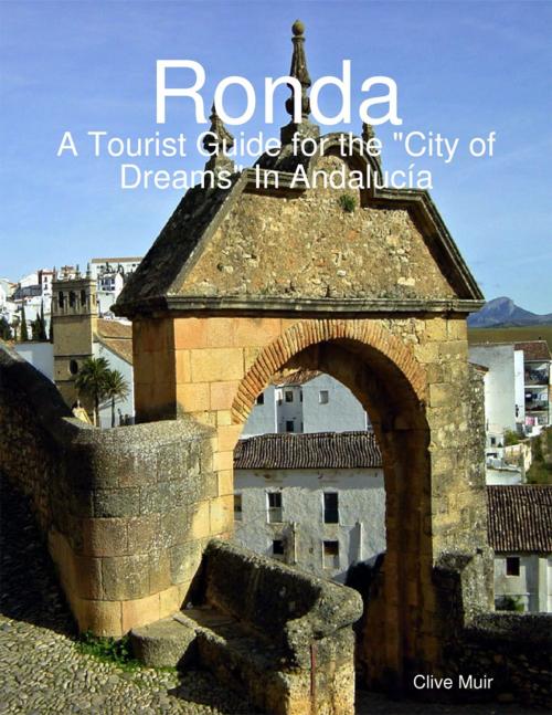 Cover of the book Ronda, a Tourist Guide for the "City of Dreams" In Andalucía by Clive Muir, Lulu.com