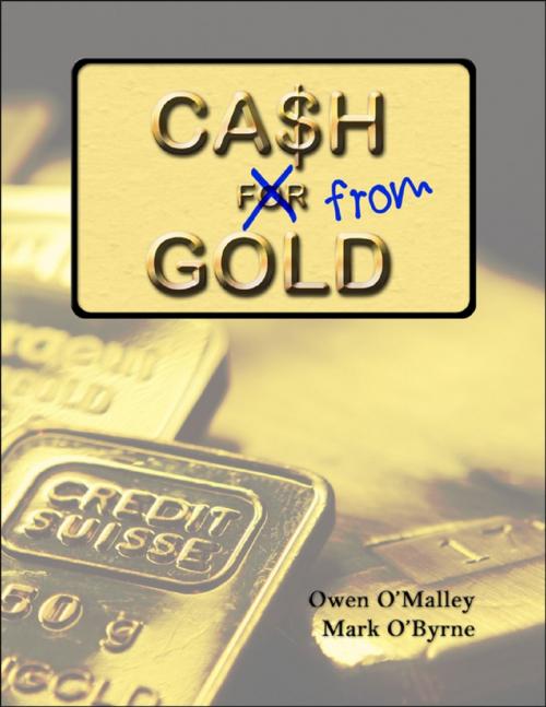 Cover of the book Cash from Gold: Learn How to Invest Wisely In Gold and Earn an Income from It by Owen O'Malley, Mark O'Byrne, Lulu.com