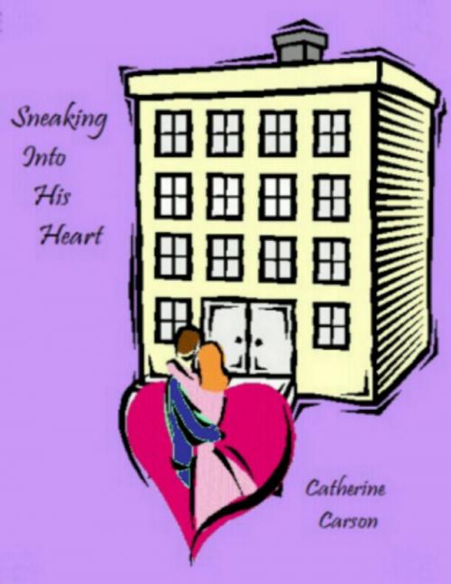 Cover of the book Sneaking Into His Heart by Catherine Carson, Lulu.com