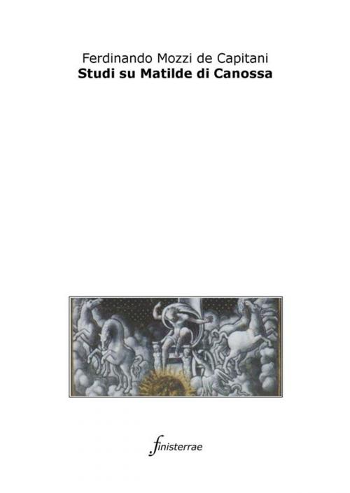 Cover of the book Studi su Matilde di Canossa by Ferdinando Mozzi De Capitani, Finisterrae
