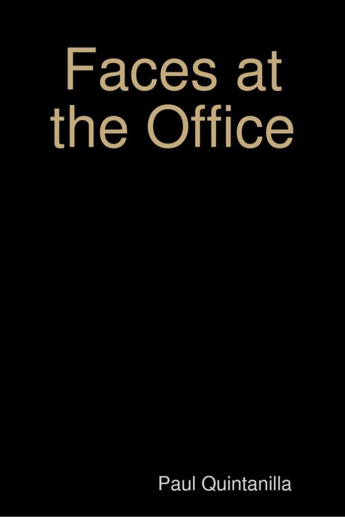 Cover of the book Faces At the Office by Paul Quintanilla, Lulu.com