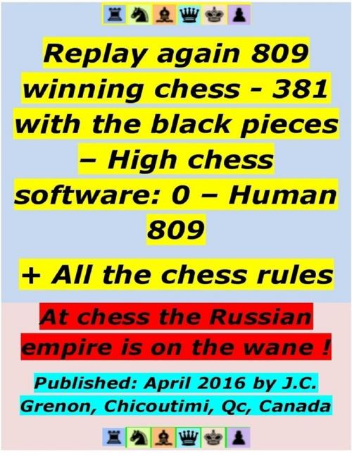 Cover of the book Replay 809 Winning Chess - 381 With the Black Pieces - High Chess Software : 0 - Human : 809 ; + All the Chess Rules by J.C. Grenon, Lulu.com