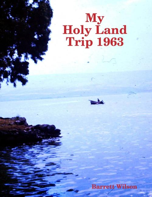 Cover of the book My Holy Land Trip 1963 by Barrett Wilson, Lulu.com