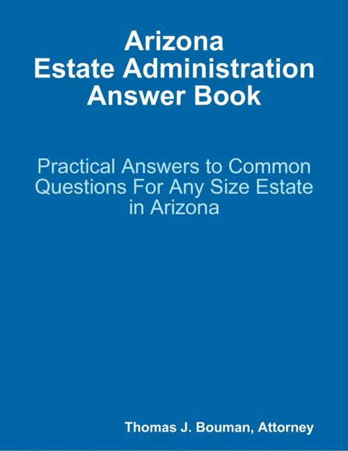 Cover of the book Arizona Estate Administration Answer Book by Thomas Bouman, Lulu.com